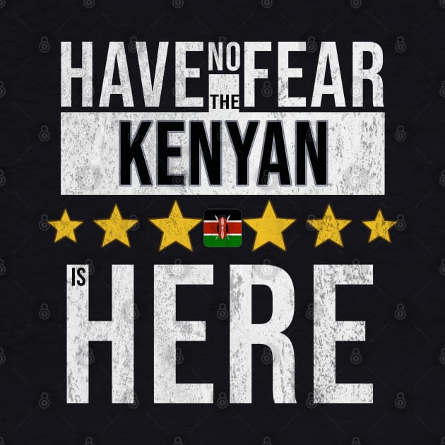 Have No Fear The Kenyan Is Here - Gift for Kenyan From Kenya by Country Flags